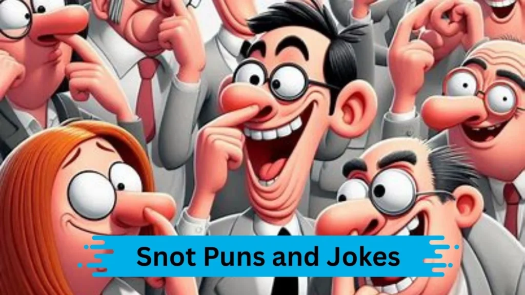 The Silliest Snot Jokes Ever