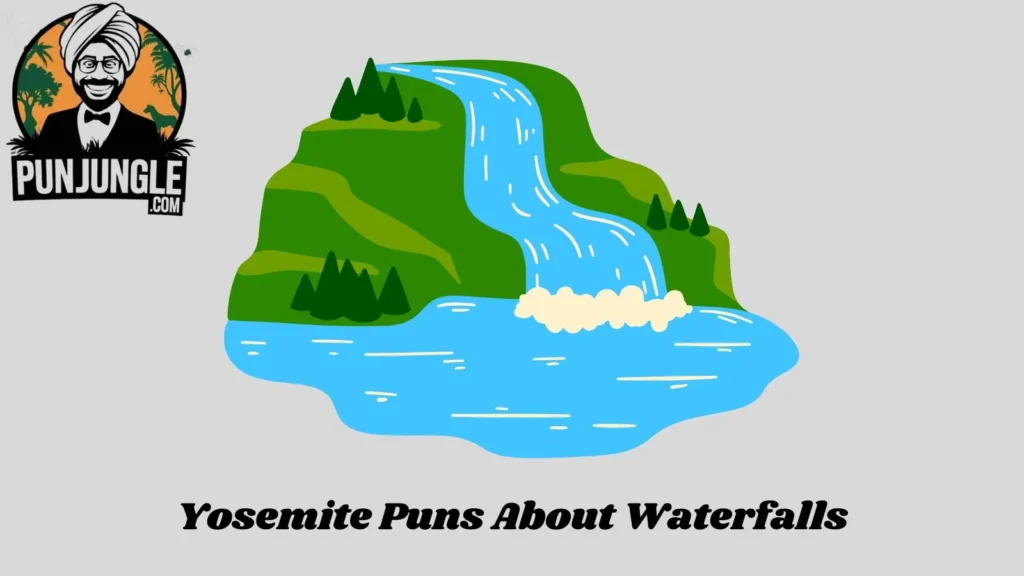 Yosemite Puns About Waterfalls
