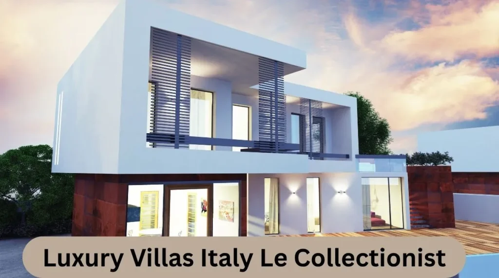 Luxury Villas Italy Le Collectionist